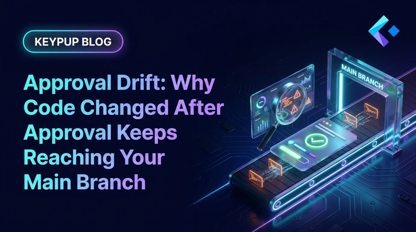 Approval Drift: Why Code Changed After Approval Keeps Reaching Your Main Branch