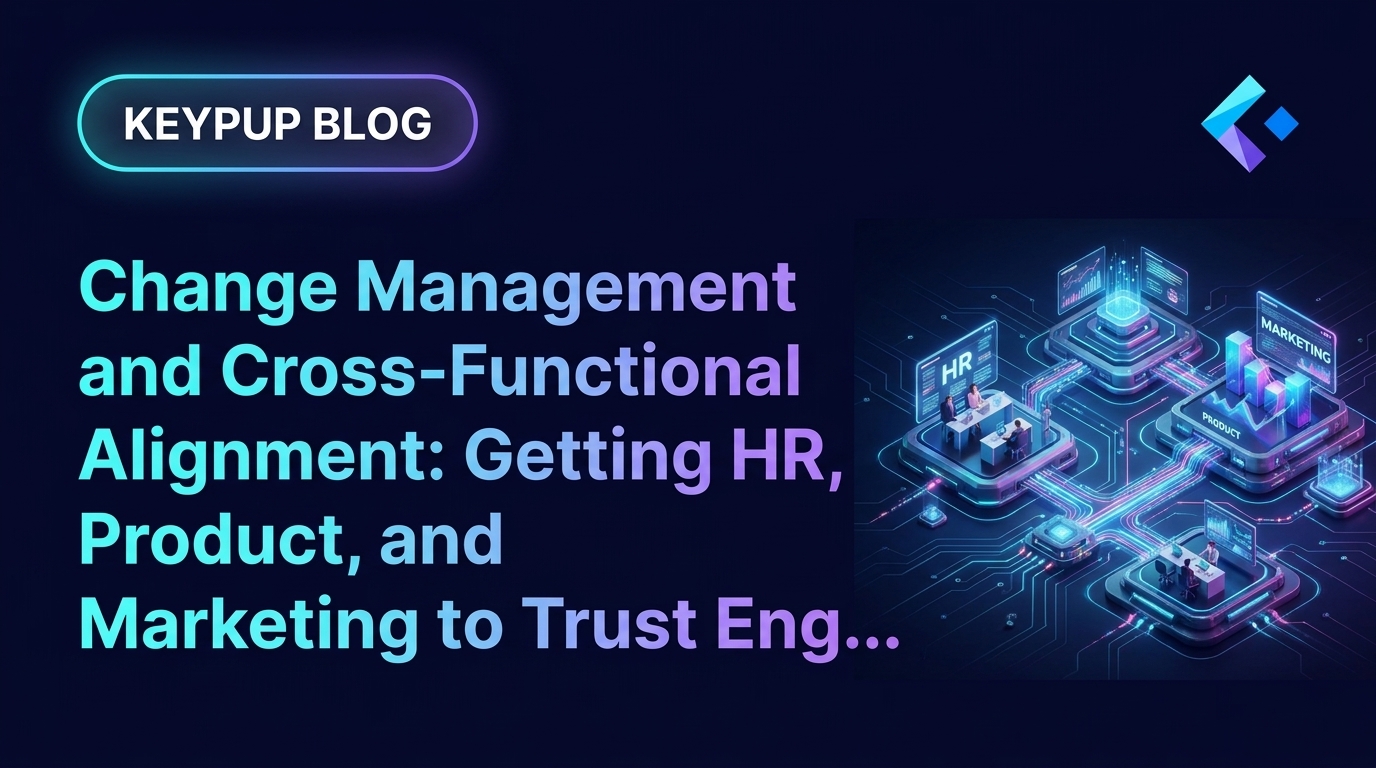 Change Management and Cross-Functional Alignment: Getting HR, Product, and Marketing to Trust Engineering Metrics