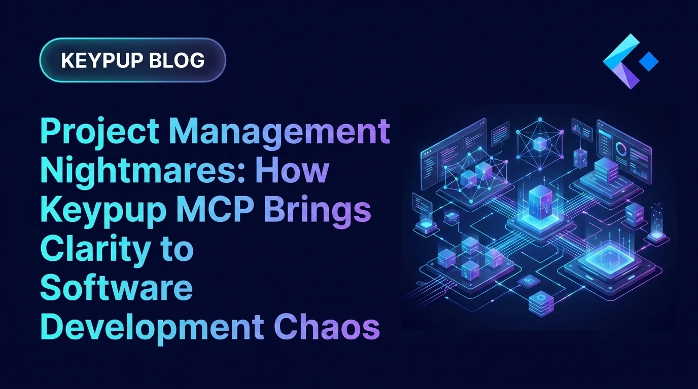 Project Management Nightmares: How Keypup MCP Brings Clarity to Software Development Chaos